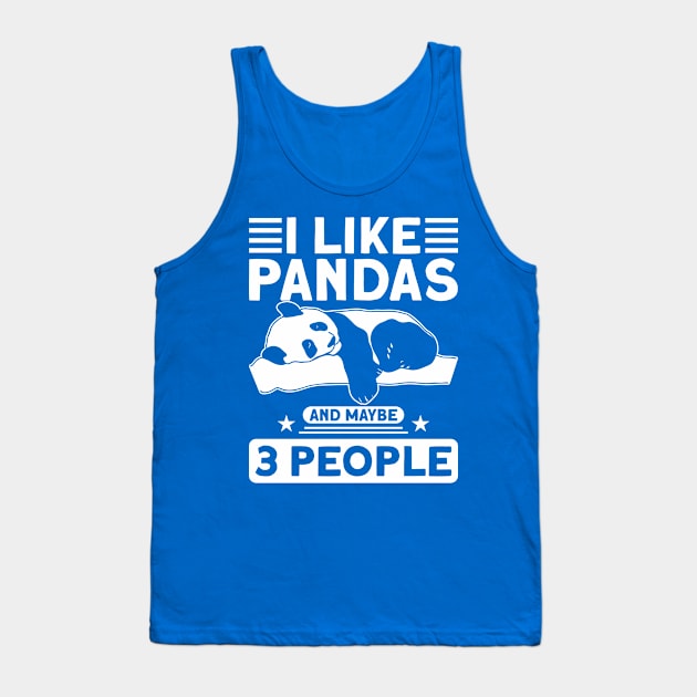 Panda Bear I Like Pandas And Maybe 3 People Panda Lover Tank Top by Toeffishirts